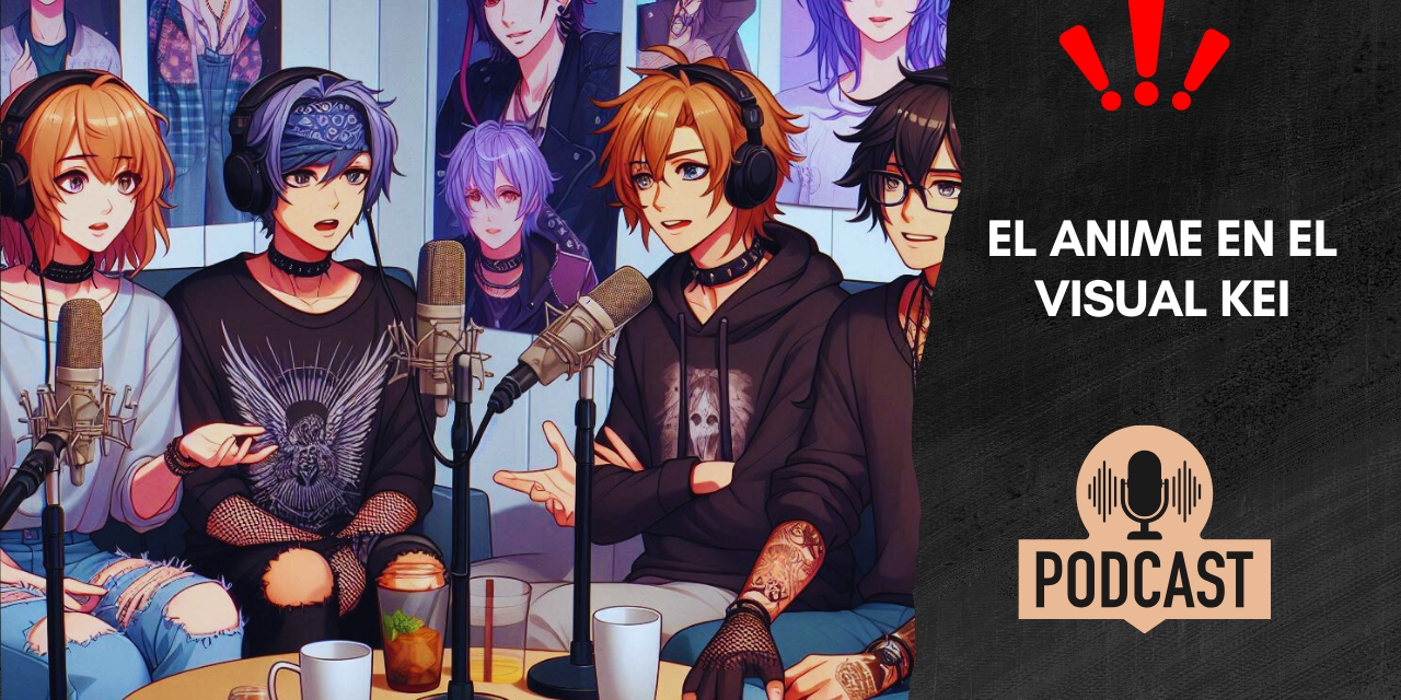 El Anime en el Visual kei- T3E10 - Psychedelic Visual Podcast