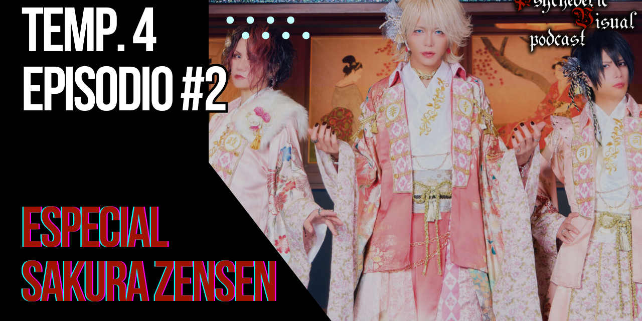 Especial Sakura Zensen - T4E02 - Psychedelic Visual Podcast