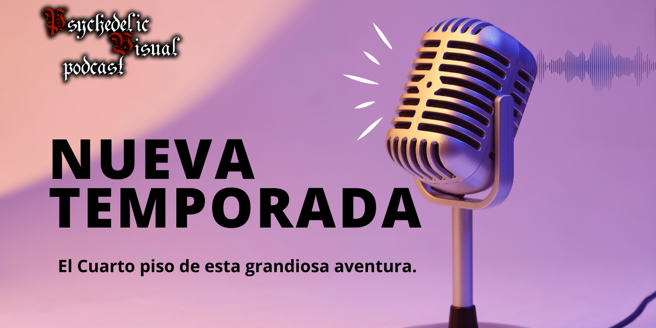 Nueva 4ta Tempoarada!! - T4E01 - Psychedelic Visual Podcast