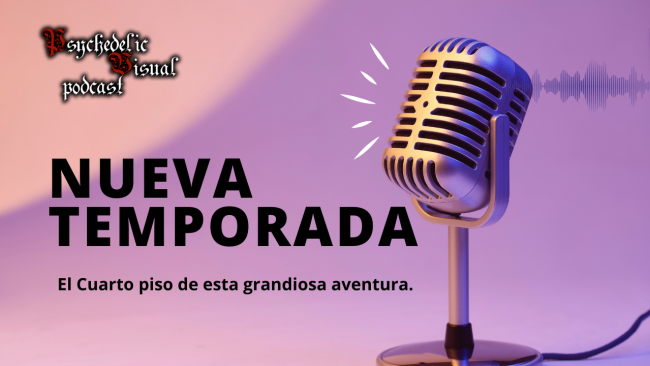 Nueva 4ta Tempoarada!! – T4E01 – Psychedelic Visual Podcast Nueva 4ta Tempoarada!! - T4E01 - Psychedelic Visual Podcast